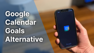 Google Calendar Goals: Best Alternative in 2026 Google Calendar Goals Alternative